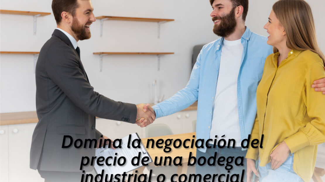 Domina la Negociación del Precio de una Bodega Industrial o Local Comercial